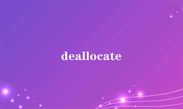 deallocate