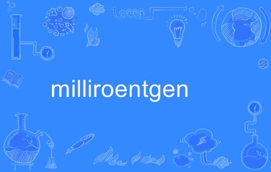 milliroentgen