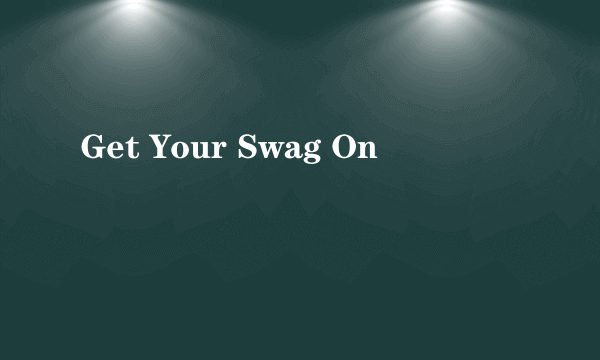 Get Your Swag On