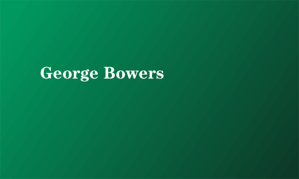 George Bowers