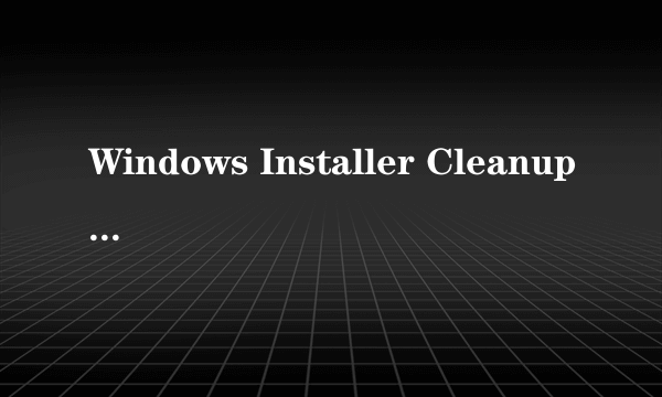 Windows Installer Cleanup Utility