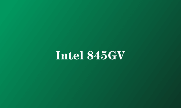 Intel 845GV