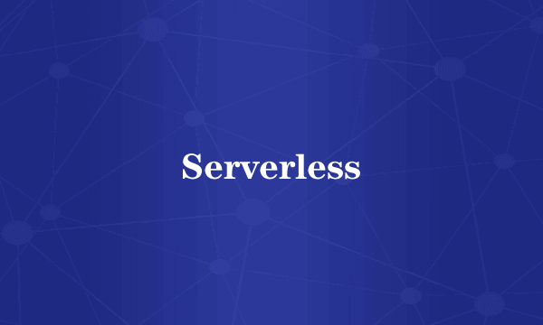 Serverless