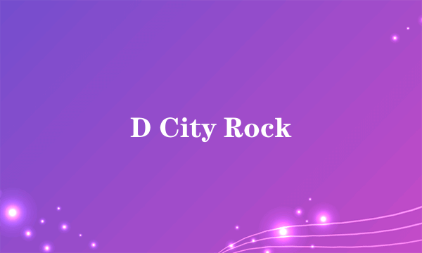 D City Rock