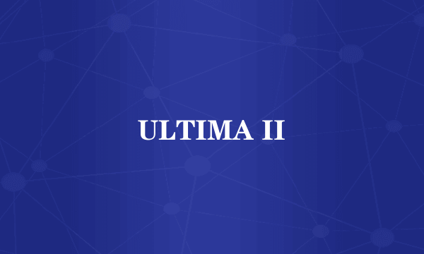 ULTIMA II