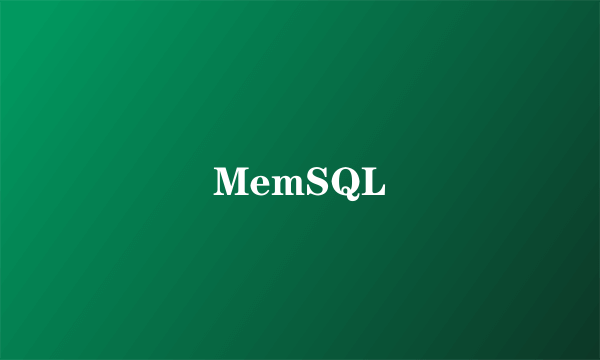 MemSQL