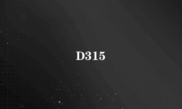 D315