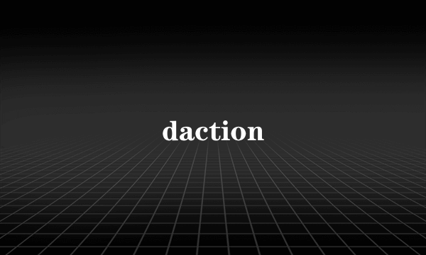 daction