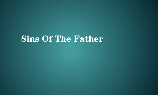 Sins Of The Father