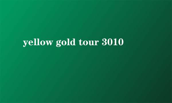 yellow gold tour 3010