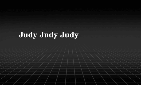 Judy Judy Judy