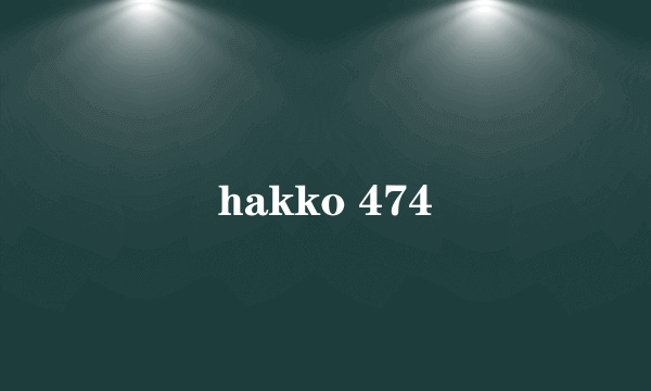 hakko 474