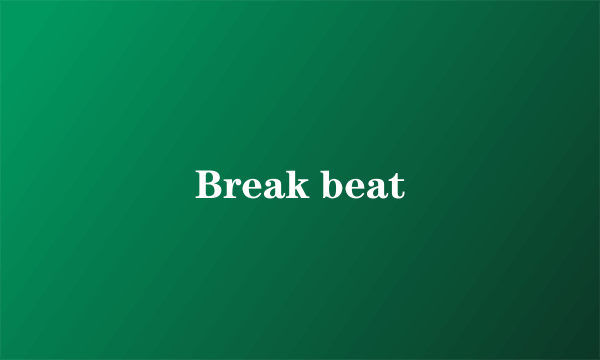 Break beat