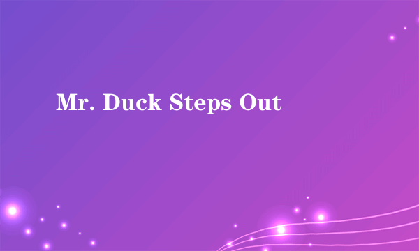 Mr. Duck Steps Out