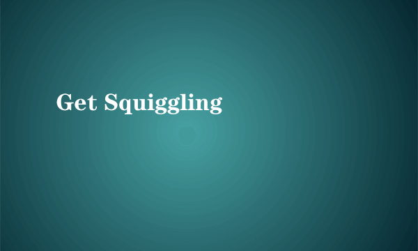 Get Squiggling