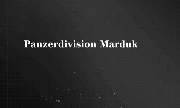 Panzerdivision Marduk