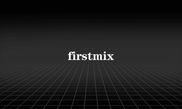 firstmix