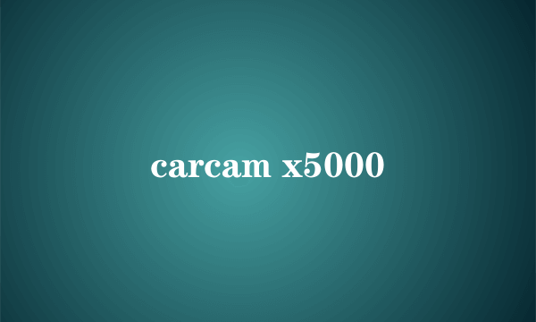 carcam x5000