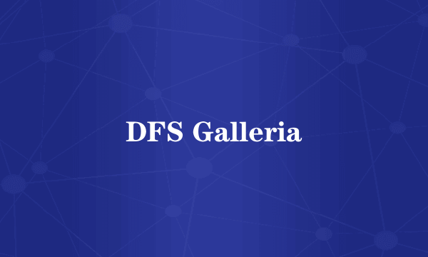 DFS Galleria