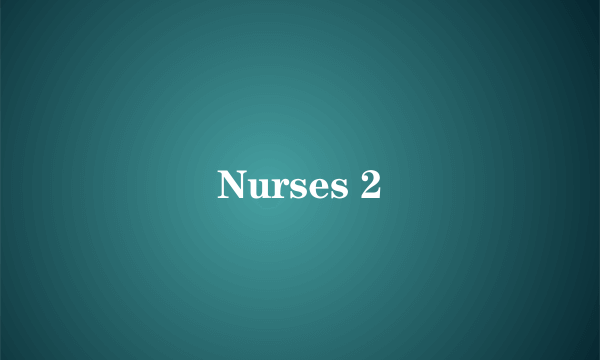 Nurses 2