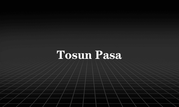 Tosun Pasa