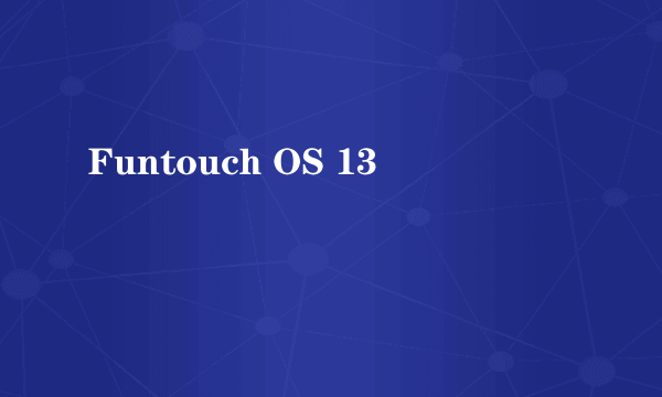 Funtouch OS 13