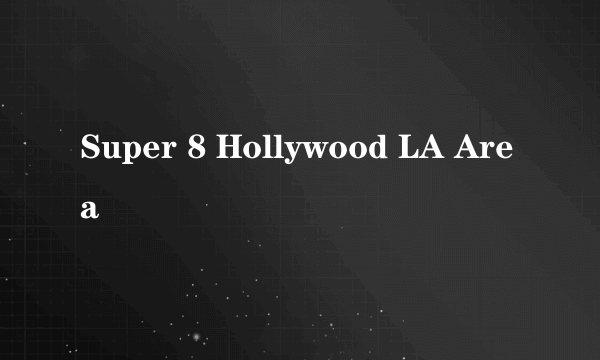 Super 8 Hollywood LA Area