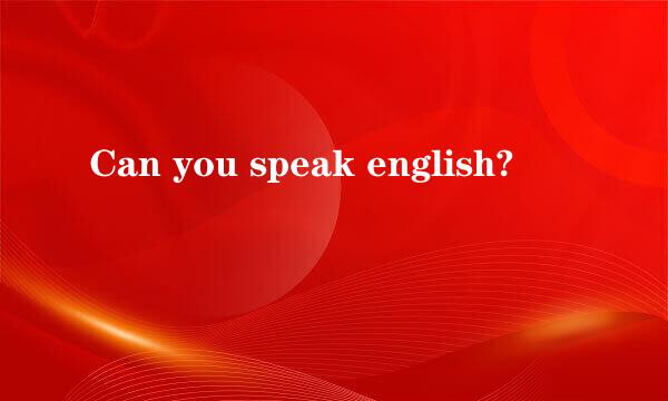 Can you speak english?