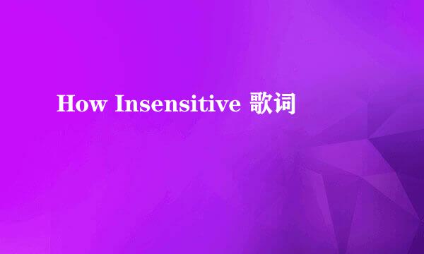 How Insensitive 歌词