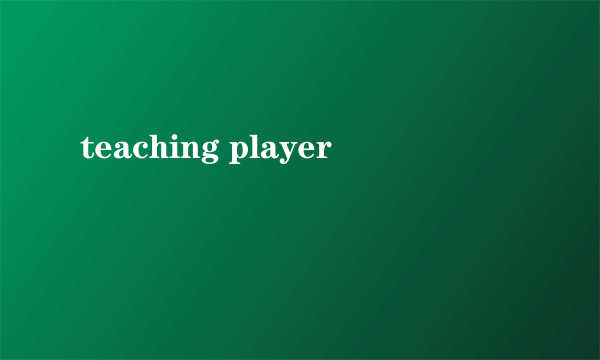 teaching player