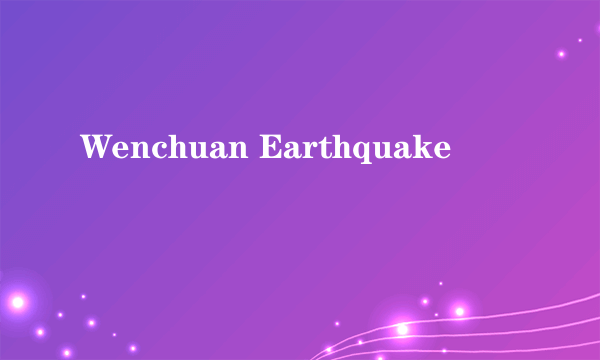 Wenchuan Earthquake