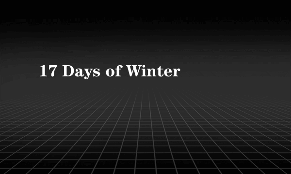 17 Days of Winter