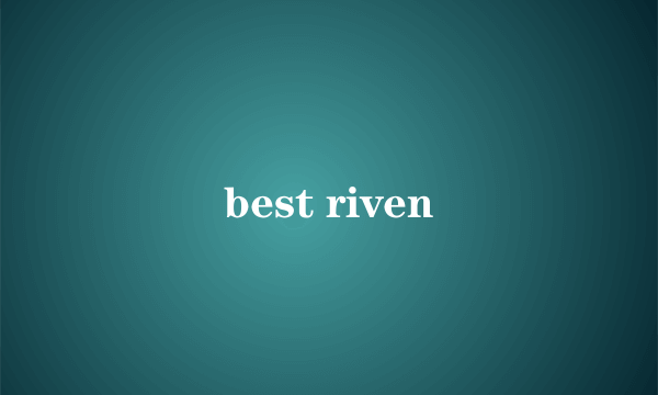 best riven