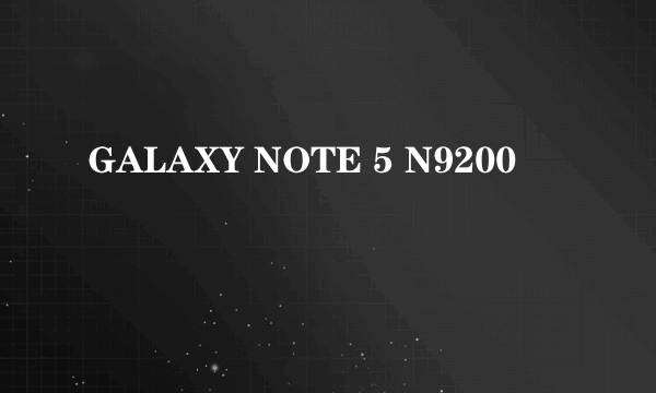 GALAXY NOTE 5 N9200