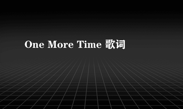 One More Time 歌词